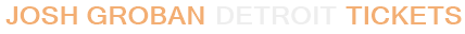 Josh Groban Detroit Tickets